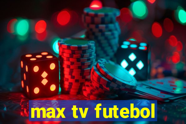 max tv futebol